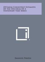 Optimum Consistent Estimates of the Spectrum of a Stationary Time Series 1258645777 Book Cover