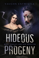 Hideous Progeny: Mary Shelley and Her Monster 0982883099 Book Cover