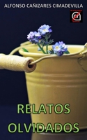 RELATOS OLVIDADOS: (Antología de relatos MAY/15 - OCT-22) (Spanish Edition) B0CCZXXZF9 Book Cover