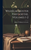 Wilhelm Meister Par Goethe, Volumes 1-2 1022742051 Book Cover