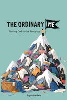 The Ordinary Me: Finding God in the Everyday B0FPWN9K15 Book Cover
