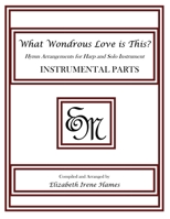 What Wondrous Love Is This?: Hymn Arrangements for Harp and Solo Instrument: Instrumental Parts 1490948988 Book Cover