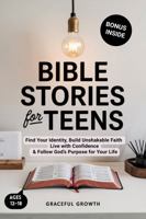 Bible Stories for Teens: Find Your Identity, Build Unshakable Faith, Live with Confidence & Follow God's Purpose for Your Life 1964719348 Book Cover