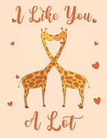 I Like You A Lot: Two Cute African Giraffes For Kids Composition 8.5 by 11 Notebook Valentine Card Alternative 1654628034 Book Cover