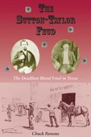 Sutton-taylor Feud: The Deadliest Blood Feud in Texas 1574412574 Book Cover