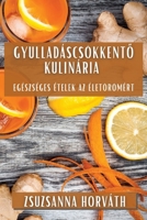 Gyulladáscsökkento Kulinária: Egészséges Ételek az Életörömért (Hungarian Edition) 1835797601 Book Cover