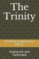 The Trinity: Explained and Defended 1500518689 Book Cover