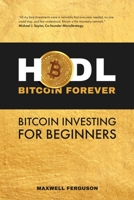 HODL Bitcoin Forever: Bitcoin Investing for Beginners: Beginner’s Guide to the Cryptocurrency 1956968083 Book Cover