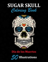 Sugar Skull Coloring Book: D�a de los Muertos: 50 Illustrations Day of the Dead Art & Craft Activity for Women, Adult, Teen - Marker Safe - Fun Gift For Stress Relief & Relaxation 1696916739 Book Cover