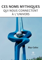 Ces noms mythiques qui nous connectent à l'univers B0C64M8W6W Book Cover