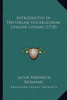 Introductio In Historiam Vocabulorum Linguae Latinae (1718) 1104772957 Book Cover