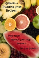 Gelatin & Pudding Shot Recipes Mom Never Made it Like THIS! Volume 3 0557001684 Book Cover