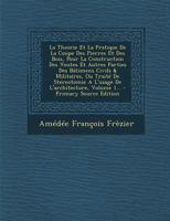 La Theorie Et La Pratique de La Coupe Des Pierres Et Des Bois, Pour La Construction Des Voutes Et Autres Parties Des Batimens Civils & Militaires, Ou 1295482460 Book Cover