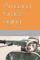 Amazing Grace: aging 1724021257 Book Cover