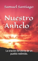 Nuestro Anhelo: La oración ferviente de un pueblo redimido. (Anhelando a Dios) (Spanish Edition) B0D8VW9HDR Book Cover