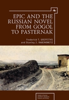 Epic and the Russian Novel from Gogol to Pasternak 1618118145 Book Cover