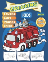 Coloring Book: Trucks , Classic Cars , Planes and Ships Coloring Book For Kids ages 5 and up- Boys ,Girls -With High Quality-activity books ,Fun B08DVDHZLY Book Cover