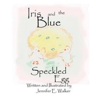 Iris and the Blue Speckled Egg 1500403490 Book Cover