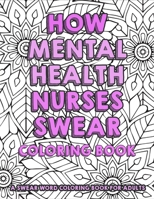 How Mental Health Nurses Swear Coloring Book - a Swear Word Coloring Book For Adults: Sweary Nurse Coloring Book For Adults - Funny Clean Swear Word Nurse Coloring Book Gag Gift Idea B08W3Y34QM Book Cover