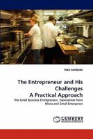 The Entrepreneur and His Challenges A Practical Approach: The Small Business Entrepreneur. Experiences from Micro and Small Enterprises 3844330038 Book Cover