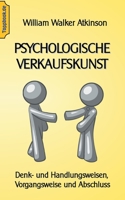 Psychologische Verkaufskunst: Denk- und Handlungsweisen, Vorgangsweise und Abschluss (German Edition) 3750452652 Book Cover