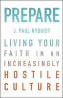 Prepare: Living Your Faith in an Increasingly Hostile Culture 0802412564 Book Cover