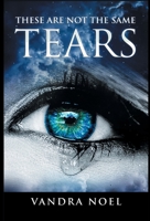 These Are Not The Same Tears 1970135409 Book Cover