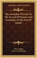 The Assembly of Gods: Or, The Accord of Reason and Sensuality in the Fear of Death 1500794678 Book Cover