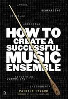 How to Create a Successful Music Ensemble: Running Your Group and Arranging the Music 1780382464 Book Cover