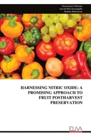 HARNESSING NITRIC OXIDE: A PROMISING APPROACH TO FRUIT POSTHARVEST PRESERVATION 9999316891 Book Cover