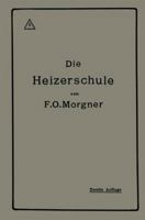 Die Heizerschule: Vortrage Uber Die Bedienung Und Die Einrichtung Von Dampfkesselanlagen 3662241048 Book Cover