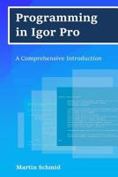 Programming in Igor Pro: A Comprehensive Introduction 1985792613 Book Cover