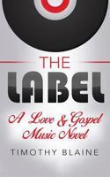 The Label: A "Love & Gospel Music" Novel 1535360437 Book Cover