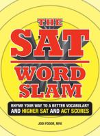The SAT Word Slam: Rhyme Your Way to a Better Vocabulary and a Higher SAT and ACT Scores 1605500259 Book Cover