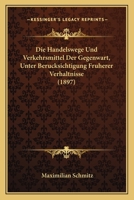 Die Handelswege Und Verkehrsmittel Der Gegenwart, Unter Berucksichtigung Fruherer Verhaltnisse (1897) 1168341272 Book Cover