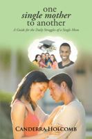 One Single Mother to Another: A Guide for the Daily Struggles of a Single Mom 1490892427 Book Cover