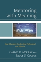 Mentoring with Meaning: How Educators Can Be More Professional and Effective 1475817975 Book Cover