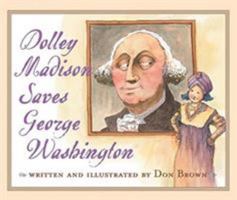 Dolley Madison Saves George Washington 0544582446 Book Cover