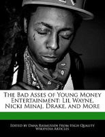 The Bad Asses of Young Money Entertainment: Lil Wayne, Nicki Minaj, Drake, and More 1241056447 Book Cover