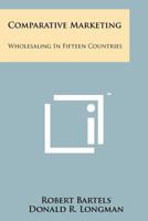 Comparative Marketing: Wholesaling In Fifteen Countries 1258241749 Book Cover