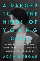 A Danger to the Minds of Young Girls: Margaret C. Anderson, Book Bans, and the Fight to Modernize Literature 1668053640 Book Cover
