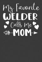 My Favorite Welder Calls Me Mom: Steelworker Mother Tradesman Gift 1083094378 Book Cover