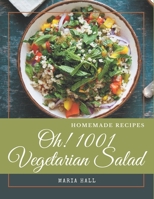 Oh! 1001 Homemade Vegetarian Salad Recipes: Homemade Vegetarian Salad Cookbook - All The Best Recipes You Need are Here! B08L2T9DVP Book Cover