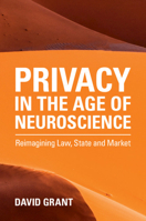 Privacy in the Age of Neuroscience: Reimagining Law, State and Market 1108793363 Book Cover