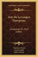 Arte De La Lengva Timvqvana: Compvesto En 1614 (1886) 1160796289 Book Cover