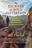 The Journey of Soul Initiation: A Field Guide for Visionaries, Evolutionaries, and Revolutionaries 1608687015 Book Cover