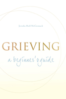 Grieving: A Beginner's Guide 1557254931 Book Cover