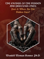 The Exodus of The Hidden and Precious Ones: PART 2: Where Are The Hidden Ones? B0FGLVL41Y Book Cover
