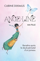 Ange-Line, ma fille: Renaître après le deuil périnatal d'un jumeau B0959PJDGN Book Cover