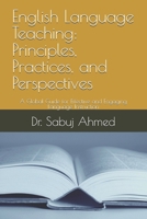 English Language Teaching: Principles, Practices, and Perspectives: A Global Guide for Effective and Engaging Language Instruction B0FK3P7DLV Book Cover